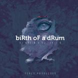 Birth Of A Drum