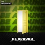 BE AROUND