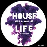 Artwork für "House Was A Way of Life"