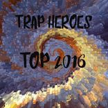 Artwork for "Trap Heroes Top 2016"