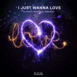 Artwork for "I Just Wanna Love"
