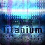 Titanium (Dubstep Remix)(In The Style Of David Guetta)