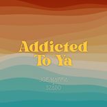 Artwork for "Addicted To Ya"