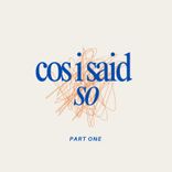 Portada para "Cos I Said So - Part One"