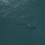 Too Deep to Sleep
