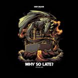 Artwork for "Why So Late?"