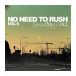 Portada para "No Need To Rush, Vol. 6: Sunday Chill"