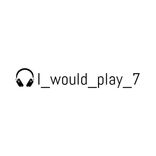 I_would_play_7
