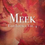 Artwork for "Meek - Easy Lounge, Vol. 4"
