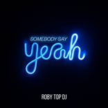 Somebody Say Yeah