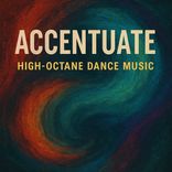 Accentuate. High-octane Dance Music