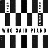 Artwork for "Who Said Piano"