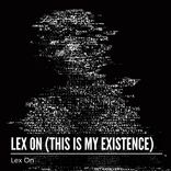 Lex On (This Is My Existence)