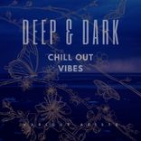 Artwork für "Deep & Dark Chill Out Vibes"