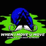 When I Move U Move