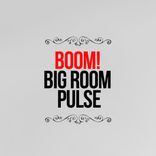 Artwork for "Boom! Big Room Pulse"