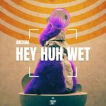 Artwork for "Hey Huh Wet"