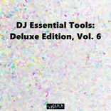 Artwork für "DJ Essential Tools: Deluxe Edition, Vol. 6"