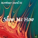 Artwork for "Show Me How"