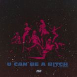Artwork for "U Can Be A Bitch"
