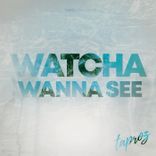 Artwork for "Watcha Wanna See"