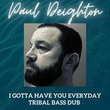 Artwork for "I Gotta Have You Everyday (Tibal Bass Dub)"