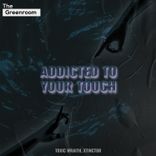 Addicted To Your Touch