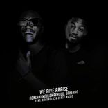 We Give Praise (Simakade S'yakthanda)