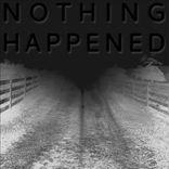 Artwork for "Nothing Happened"