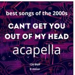 Can’t Get You Out of My Head (Acapella)