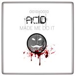 Acid Made Me Do It