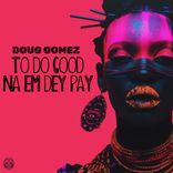 Artwork for "To Do Good Na Em Dey Pay"
