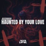 Haunted by your love