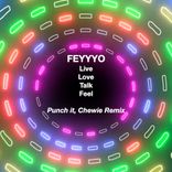 Artwork voor "Live Love Talk Feel (Punch it, Chewie FEYYYO Remix)"