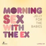 Artwork for "Morning Sex With the Ex"