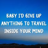 Artwork for "Baby I'd Give up Anything to Travel Inside Your Mind"