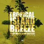 Artwork voor "Tropical Island Breeze, Vol. 2 (Deep-House Sand Castles)"