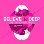 Portada para "Believe In Deep (The Groove Edition), Vol. 4"