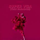 Super VGA (This Paradise)