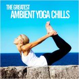 Artwork for "The Greatest Ambient Yoga Chills"