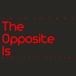 Artwork for "The Opposite Is"