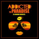 Artwork für "Addicted To Paradise, Vol. 1 (25 Groove Rockets)"