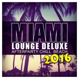 Portada para "Miami Lounge Deluxe 2016: Afterparty Chill Beach"