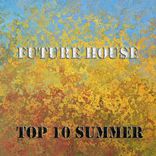Artwork voor "Future House Top 10 Summer"