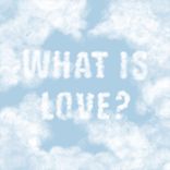 What Is Love?