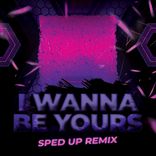 Artwork für "Wanna Be Yours (SpedUp Remix)"
