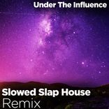 Portada para "Under the Influence (Slowed Slap House Remix)"