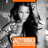 Artwork for "Jazzytronica (Jazzy Lounge, Chill & Electronica Vibes)"
