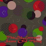 Artwork for "Same Old Thing"