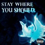 Artwork for "Stay Where You Should"
